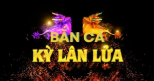 Bắn cá kỳ lân là gì? Cách chơi bắn cá kỳ lân như thế nào?