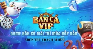 Bắn cá Vip là gì? Cách chơi Bắn cá Vip hiệu quả