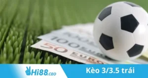 Kèo 3/3.5 Trái: Mẹo Cá Cược Kèo 3/3.5 Trái Tại Hi88