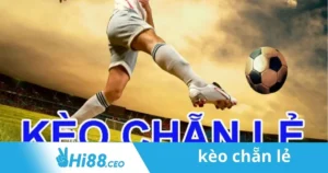 Kèo Chẵn Lẻ: Chiến Thuật Cá Cược Kèo Chẵn Lẻ Tại Hi88