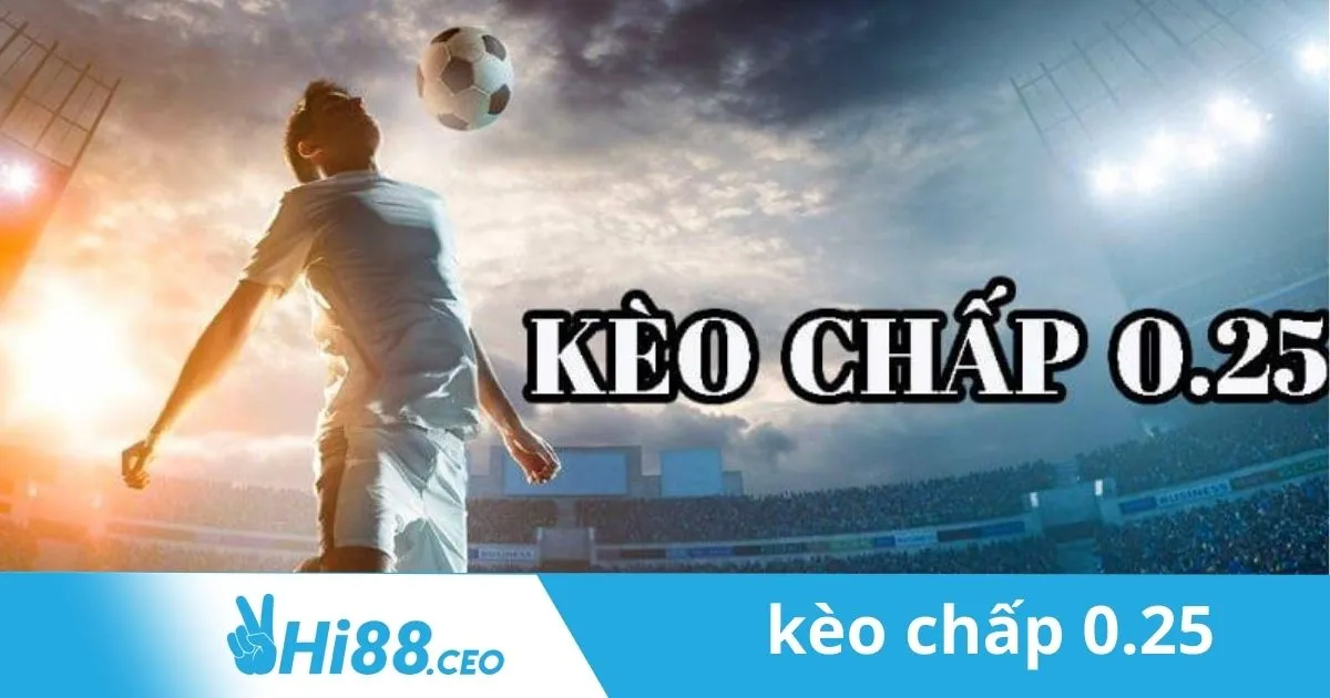 Mẹo Đặt Kèo Chấp 0.25 Tại Hi88