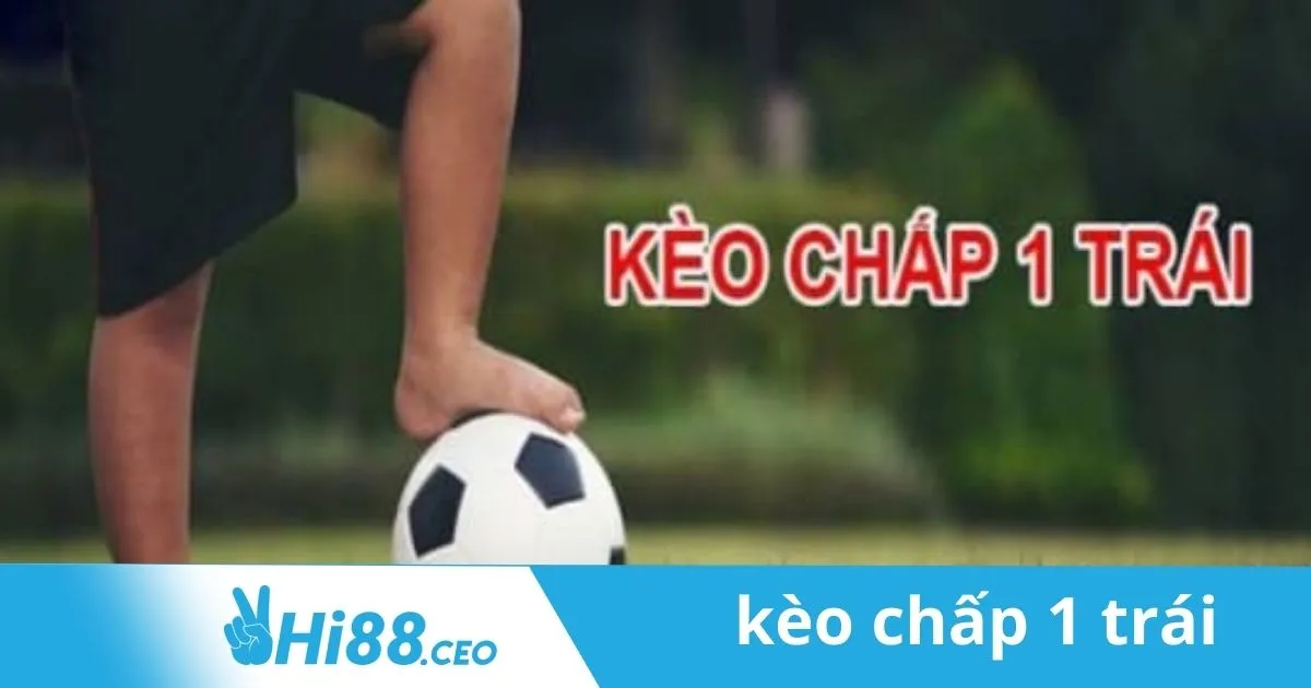 Tỷ Lệ Cá Cược Kèo Chấp 1 Trái Chính Xác