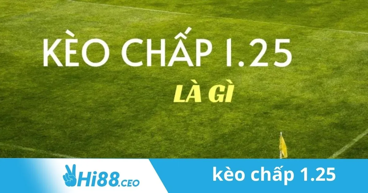 Hướng Dẫn Đặt Kèo Chấp 1.25 Chính Xác