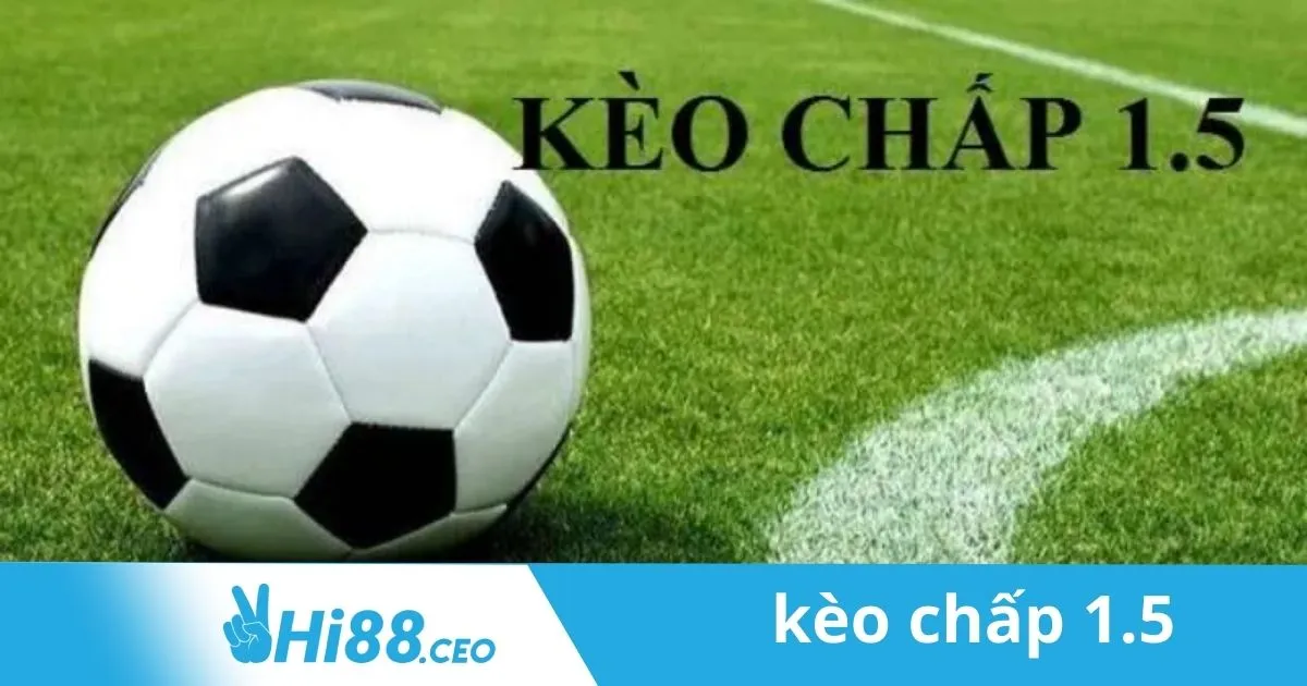 Tỷ Lệ Kèo Chấp 1.5 Tại Hi88